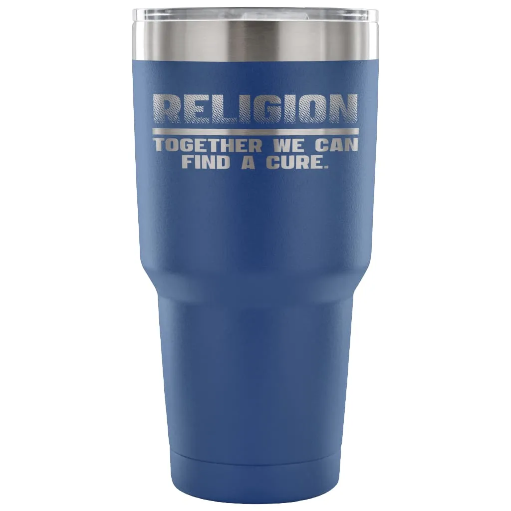 Atheism Travel Mug Religion We Can Find A Cure 30 oz Stainless Steel Tumbler