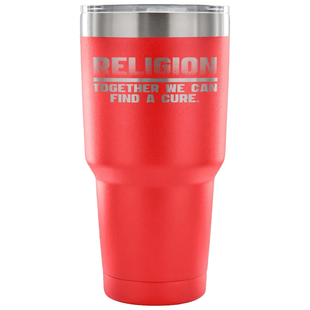 Atheism Travel Mug Religion We Can Find A Cure 30 oz Stainless Steel Tumbler