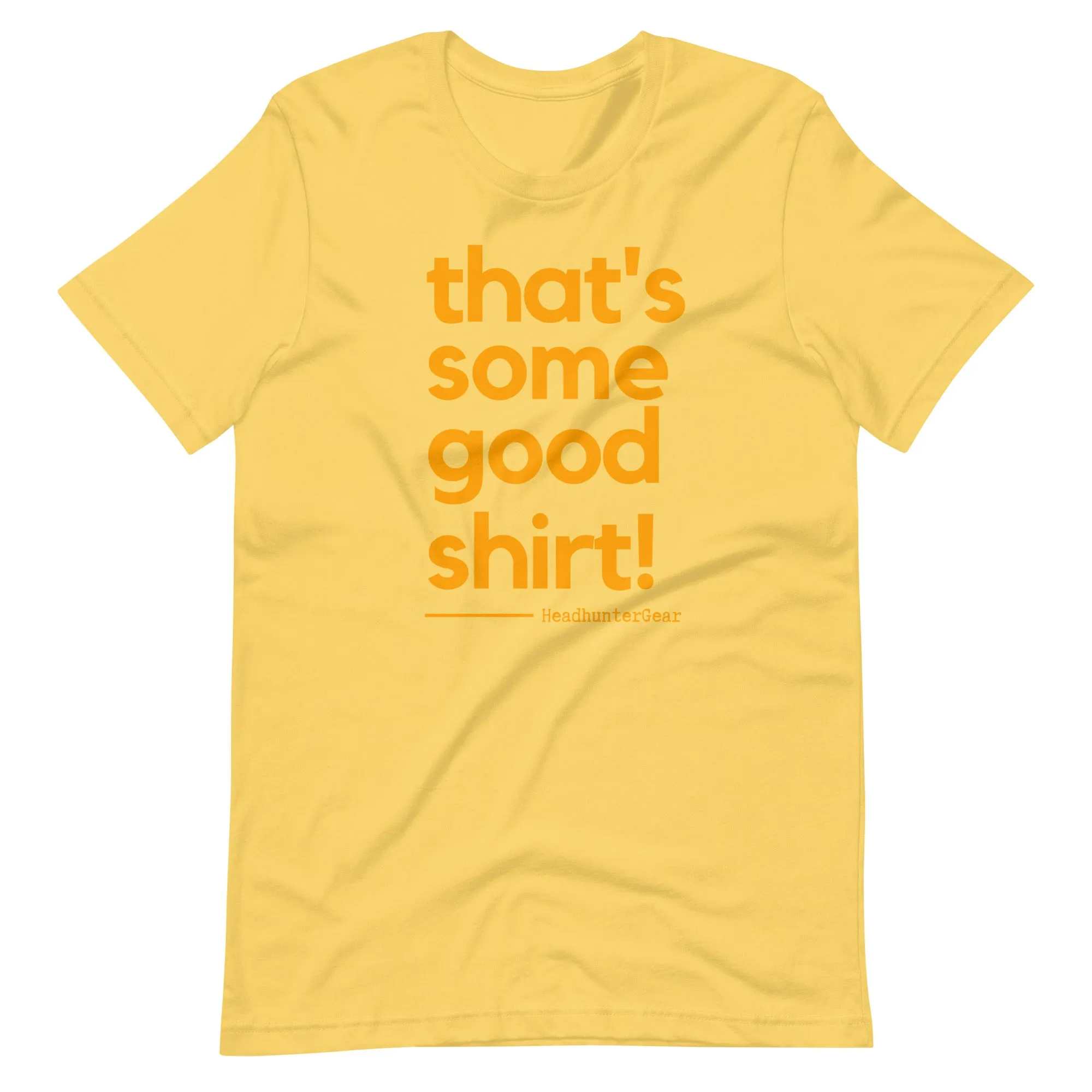 That's Some Good Shirt! T-Shirt