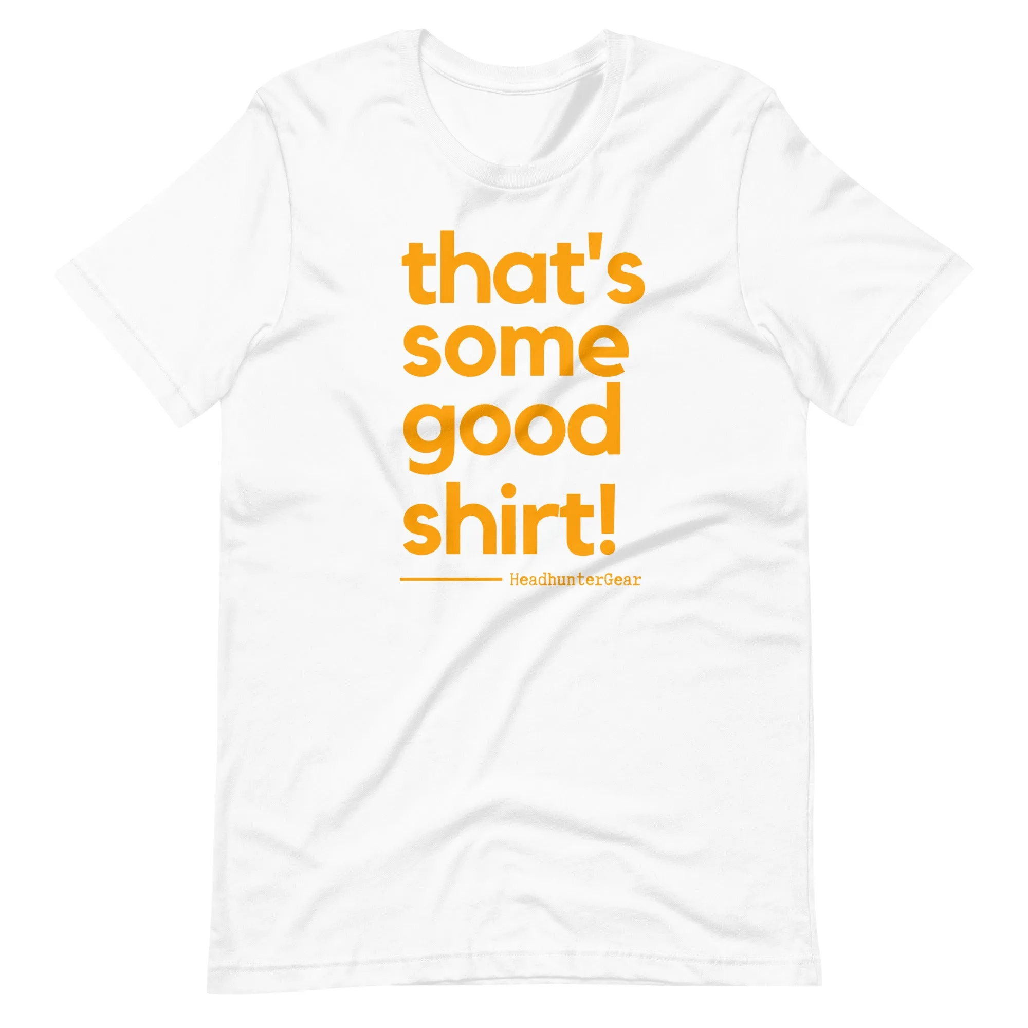 That's Some Good Shirt! T-Shirt